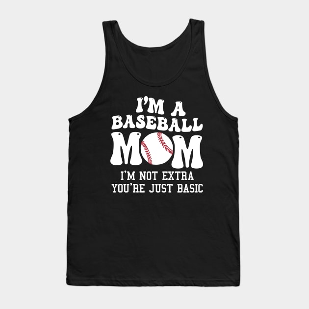 I'm A Baseball Mom I'm Not Extra You're Just Basic Tank Top by Jenna Lyannion